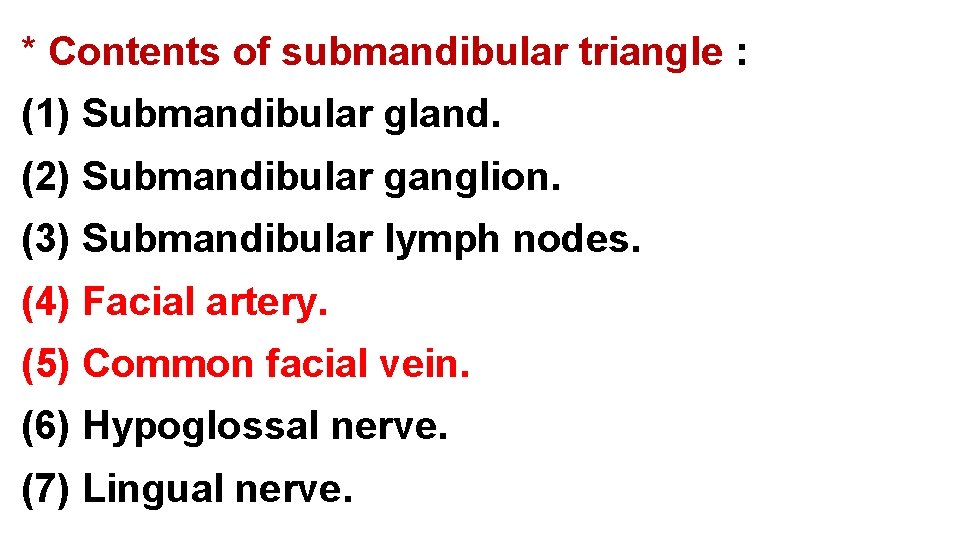 * Contents of submandibular triangle : (1) Submandibular gland. (2) Submandibular ganglion. (3) Submandibular