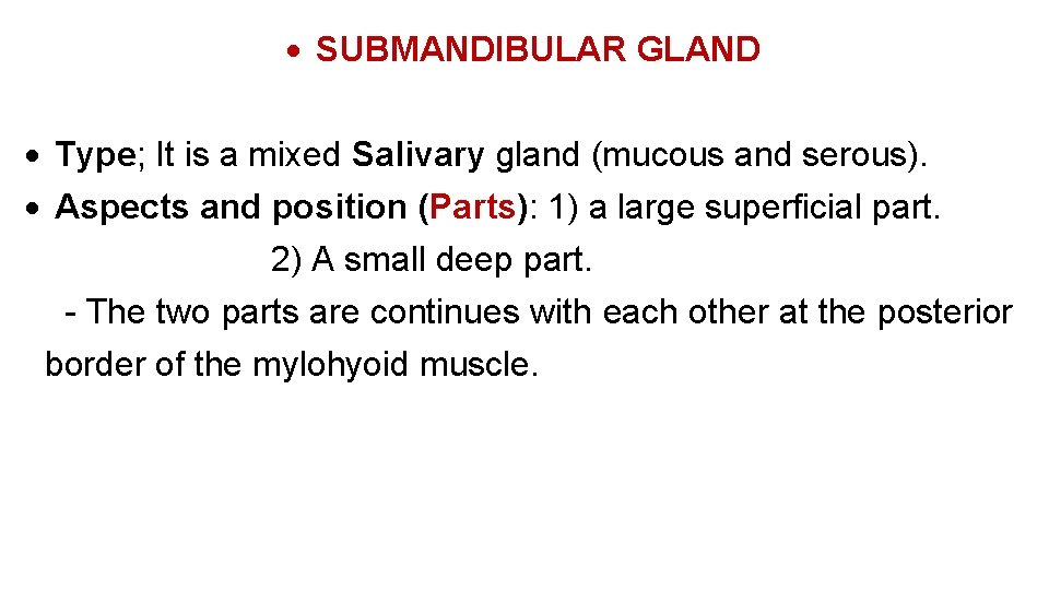  SUBMANDIBULAR GLAND Type; It is a mixed Salivary gland (mucous and serous). Aspects