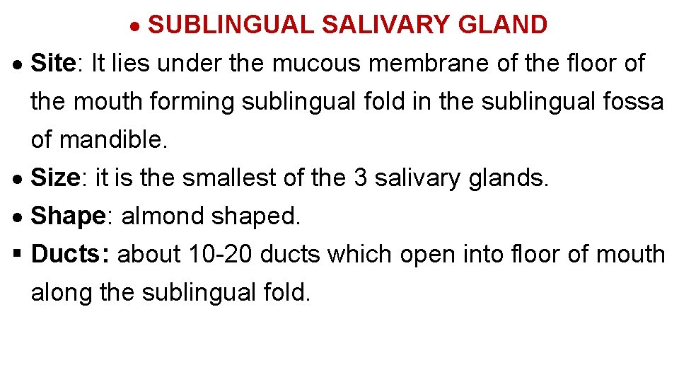  SUBLINGUAL SALIVARY GLAND Site: It lies under the mucous membrane of the floor