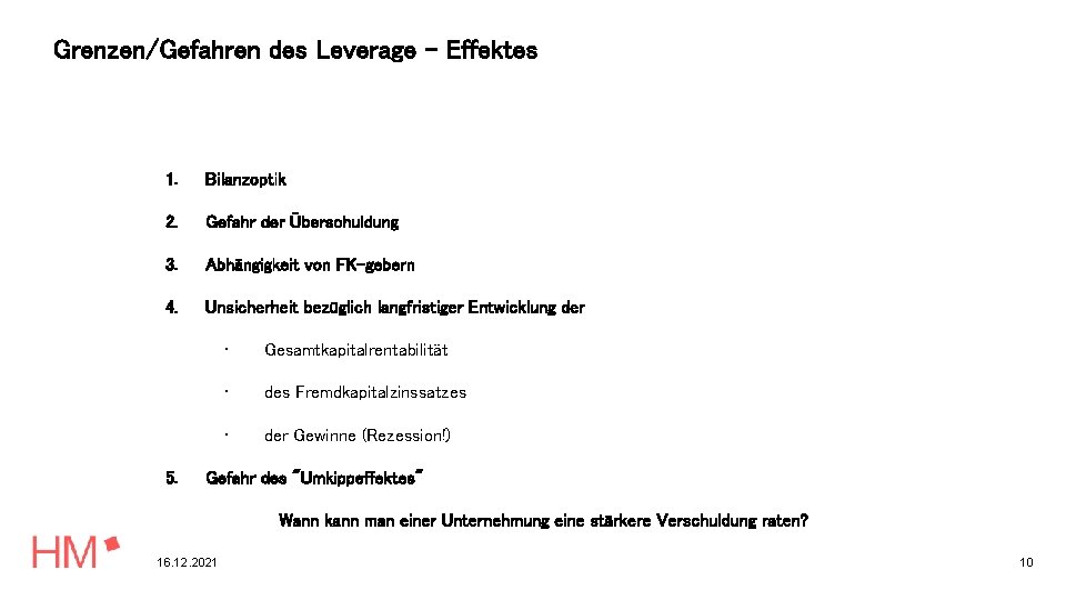 Grenzen/Gefahren des Leverage - Effektes 1. Bilanzoptik 2. Gefahr der Überschuldung 3. Abhängigkeit von