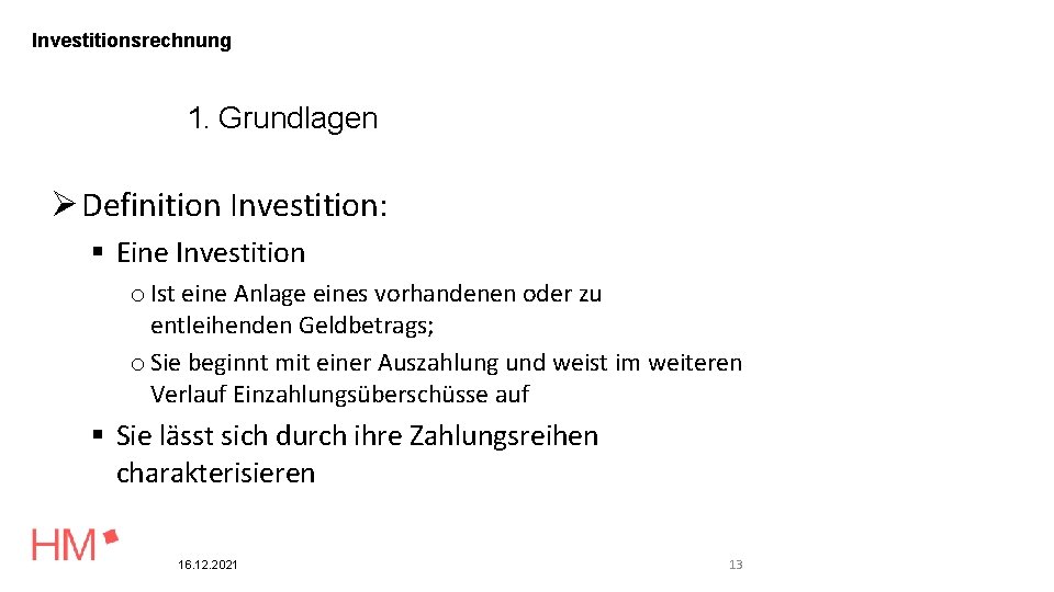 Investitionsrechnung 1. Grundlagen Definition Investition: Eine Investition o Ist eine Anlage eines vorhandenen oder