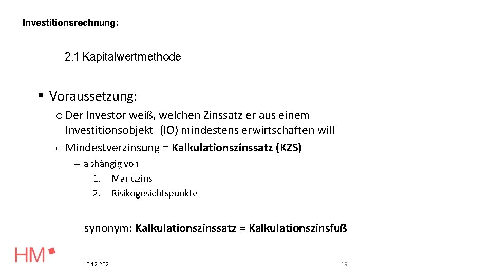 Investitionsrechnung: 2. 1 Kapitalwertmethode Voraussetzung: o Der Investor weiß, welchen Zinssatz er aus einem