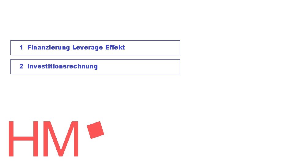 1 Finanzierung Leverage Effekt 2 Investitionsrechnung 