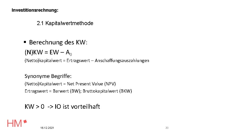 Investitionsrechnung: 2. 1 Kapitalwertmethode Berechnung des KW: (N)KW = EW – A 0 (Netto)kapitalwert