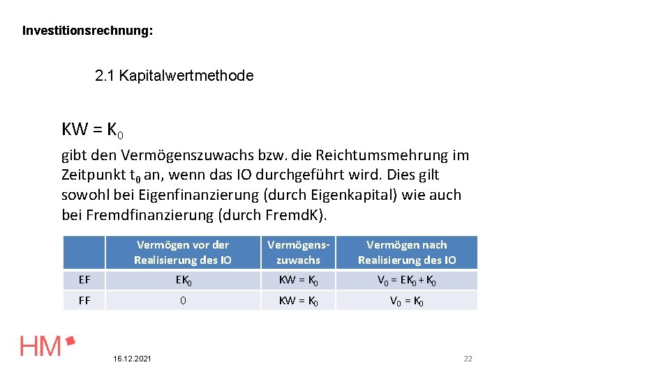 Investitionsrechnung: 2. 1 Kapitalwertmethode KW = K 0 gibt den Vermögenszuwachs bzw. die Reichtumsmehrung