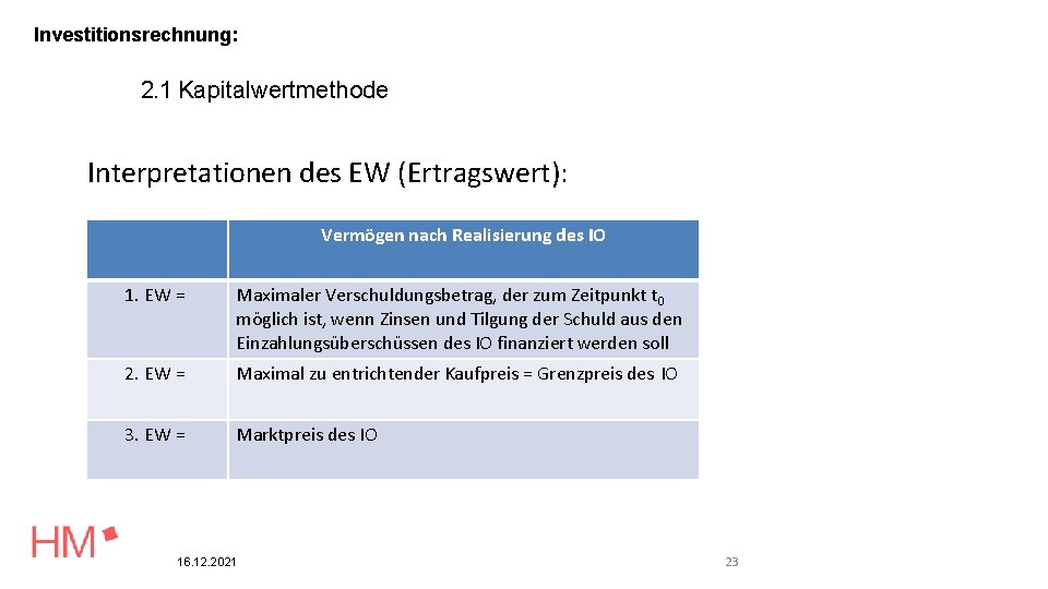 Investitionsrechnung: 2. 1 Kapitalwertmethode Interpretationen des EW (Ertragswert): Vermögen nach Realisierung des IO 1.