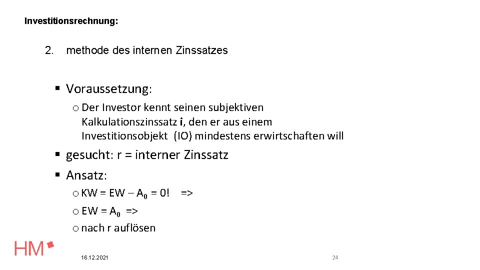 Investitionsrechnung: 2. methode des internen Zinssatzes Voraussetzung: o Der Investor kennt seinen subjektiven Kalkulationszinssatz