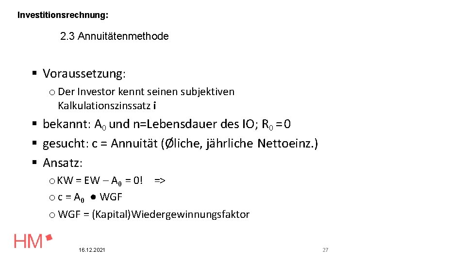 Investitionsrechnung: 2. 3 Annuitätenmethode Voraussetzung: o Der Investor kennt seinen subjektiven Kalkulationszinssatz i bekannt: