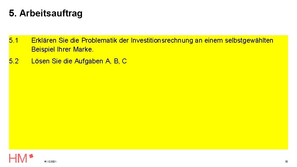 5. Arbeitsauftrag 5. 1 Erklären Sie die Problematik der Investitionsrechnung an einem selbstgewählten Beispiel