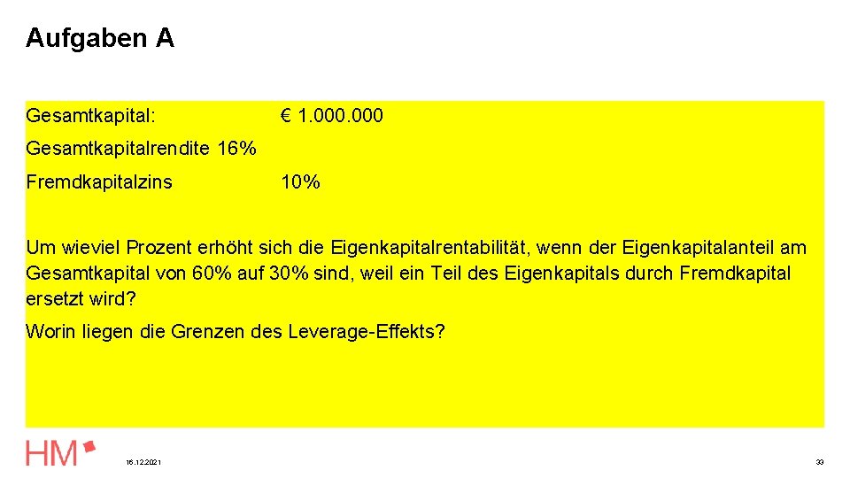 Aufgaben A Gesamtkapital: € 1. 000 Gesamtkapitalrendite 16% Fremdkapitalzins 10% Um wieviel Prozent erhöht