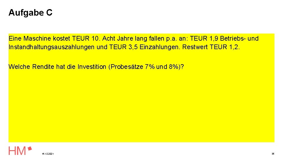 Aufgabe C Eine Maschine kostet TEUR 10. Acht Jahre lang fallen p. a. an: