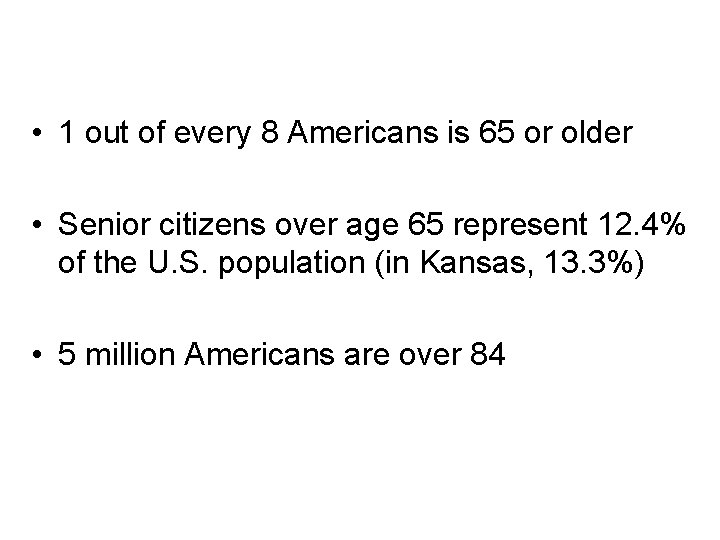  • 1 out of every 8 Americans is 65 or older • Senior