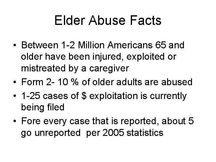 Elder Abuse Facts • Between 1 -2 Million Americans 65 and older have been