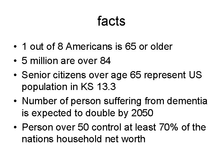 facts • 1 out of 8 Americans is 65 or older • 5 million