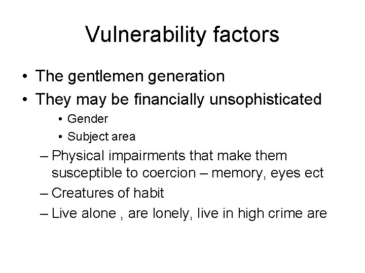 Vulnerability factors • The gentlemen generation • They may be financially unsophisticated • Gender