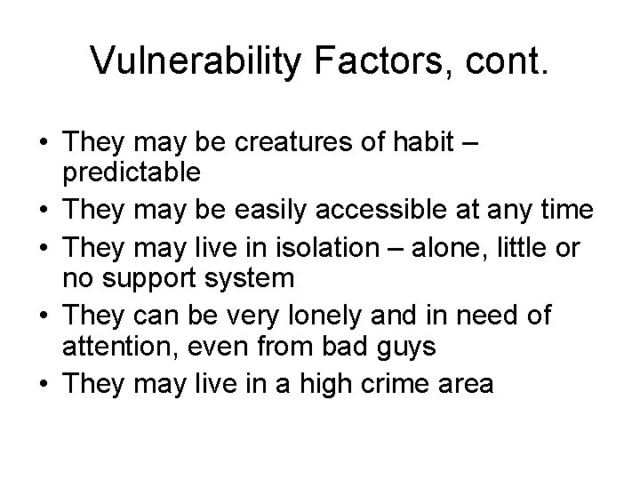 Vulnerability Factors, cont. • They may be creatures of habit – predictable • They