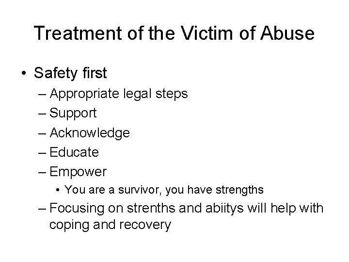 Treatment of the Victim of Abuse • Safety first – Appropriate legal steps –