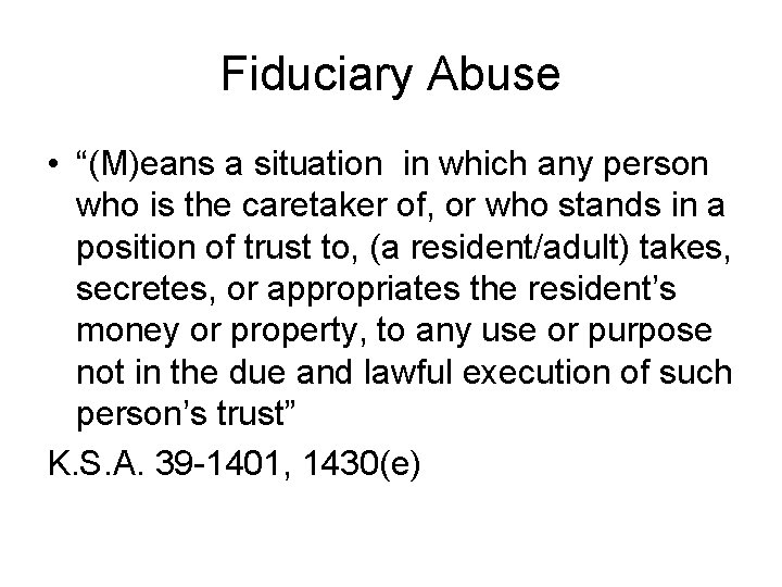 Fiduciary Abuse • “(M)eans a situation in which any person who is the caretaker