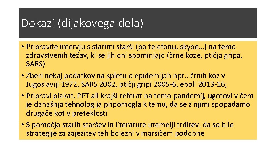 Dokazi (dijakovega dela) • Pripravite intervju s starimi starši (po telefonu, skype…) na temo