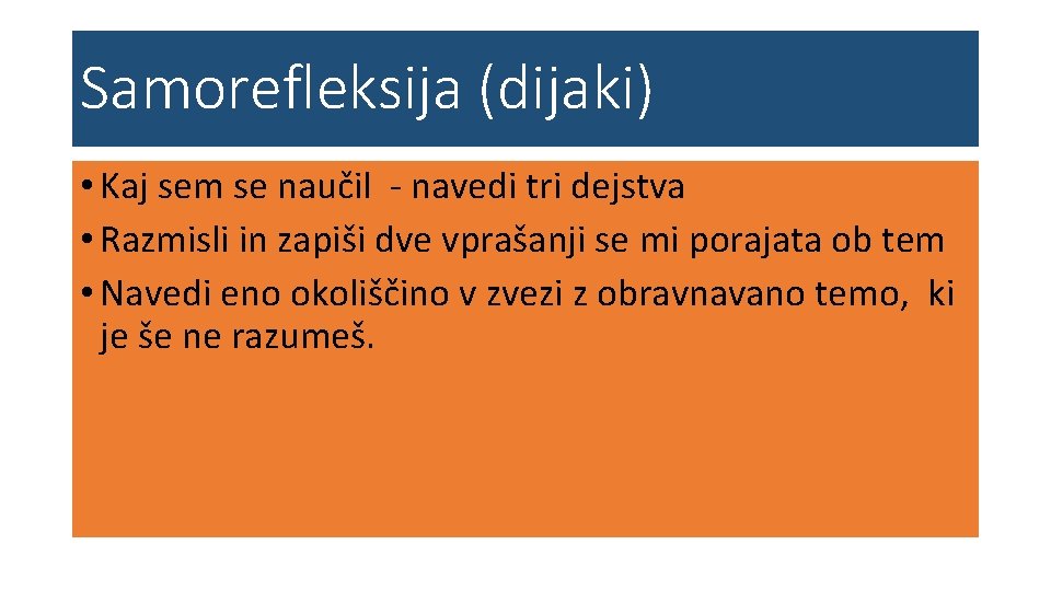 Samorefleksija (dijaki) • Kaj sem se naučil - navedi tri dejstva • Razmisli in