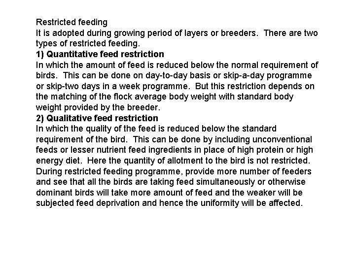 Restricted feeding It is adopted during growing period of layers or breeders. There are
