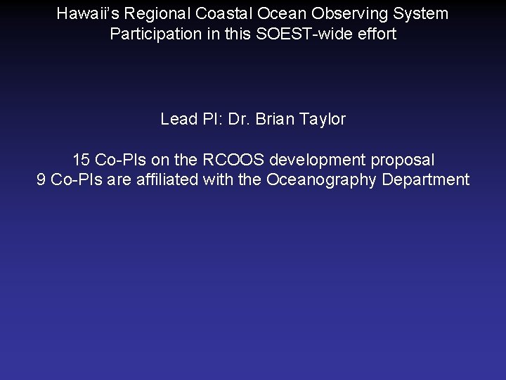 Hawaii’s Regional Coastal Ocean Observing System Participation in this SOEST-wide effort Lead PI: Dr.