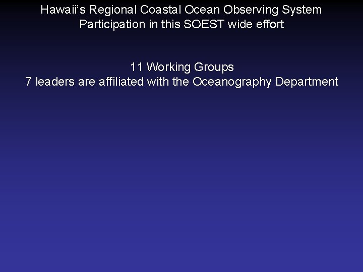 Hawaii’s Regional Coastal Ocean Observing System Participation in this SOEST wide effort 11 Working
