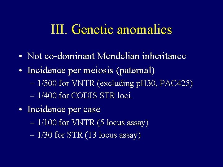 III. Genetic anomalies • Not co-dominant Mendelian inheritance • Incidence per meiosis (paternal) –
