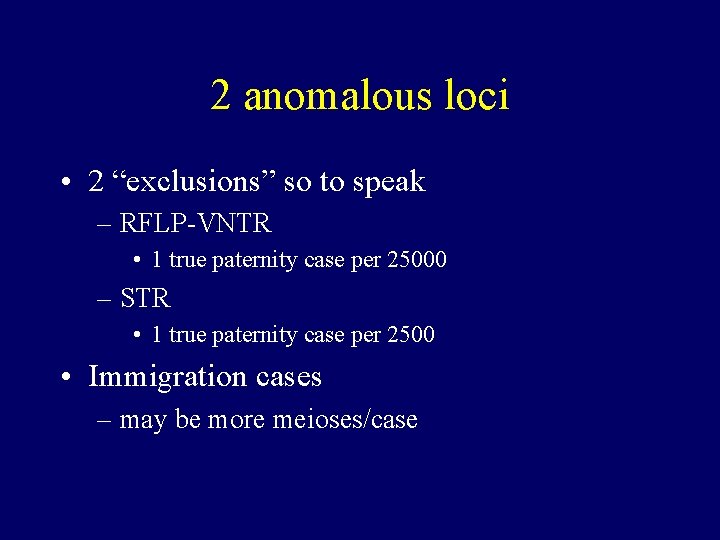 2 anomalous loci • 2 “exclusions” so to speak – RFLP-VNTR • 1 true