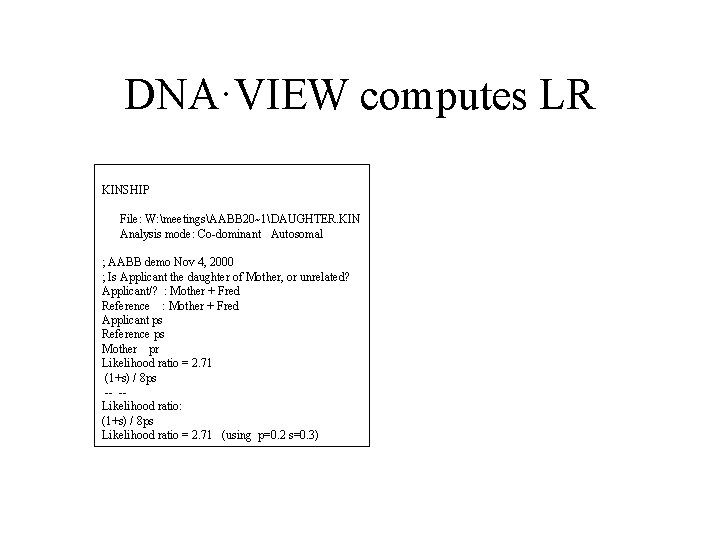 DNA·VIEW computes LR KINSHIP File: W: meetingsAABB 20~1DAUGHTER. KIN Analysis mode: Co-dominant Autosomal ;