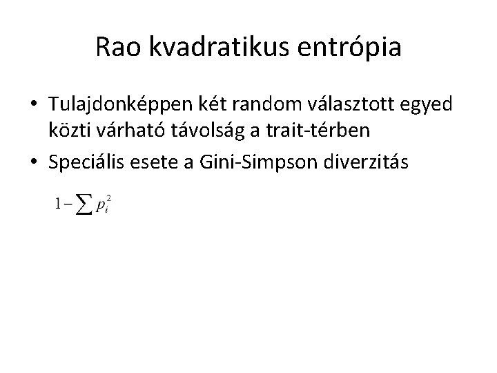 Rao kvadratikus entrópia • Tulajdonképpen két random választott egyed közti várható távolság a trait-térben