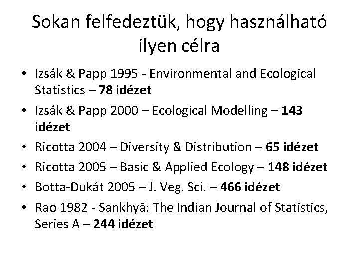 Sokan felfedeztük, hogy használható ilyen célra • Izsák & Papp 1995 - Environmental and