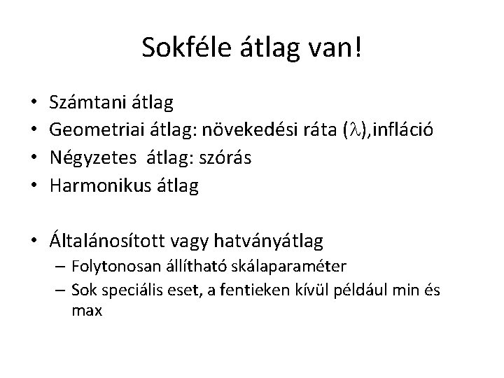 Sokféle átlag van! • • Számtani átlag Geometriai átlag: növekedési ráta (l), infláció Négyzetes