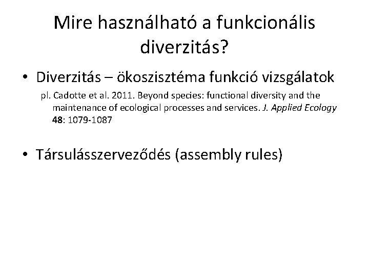 Mire használható a funkcionális diverzitás? • Diverzitás – ökoszisztéma funkció vizsgálatok pl. Cadotte et