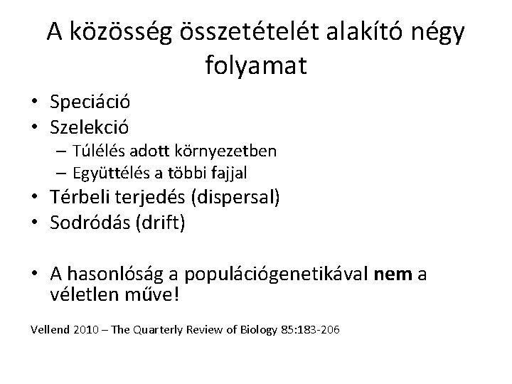 A közösség összetételét alakító négy folyamat • Speciáció • Szelekció – Túlélés adott környezetben