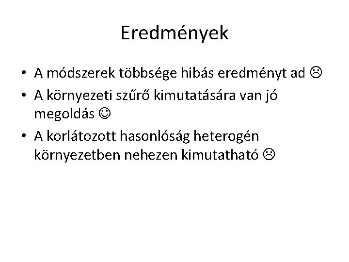 Eredmények • A módszerek többsége hibás eredményt ad • A környezeti szűrő kimutatására van