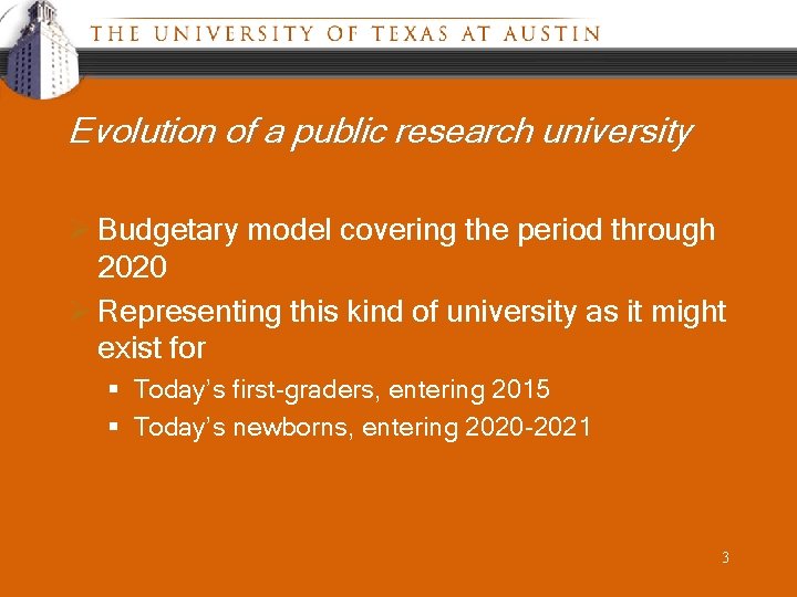 Evolution of a public research university Ø Budgetary model covering the period through 2020