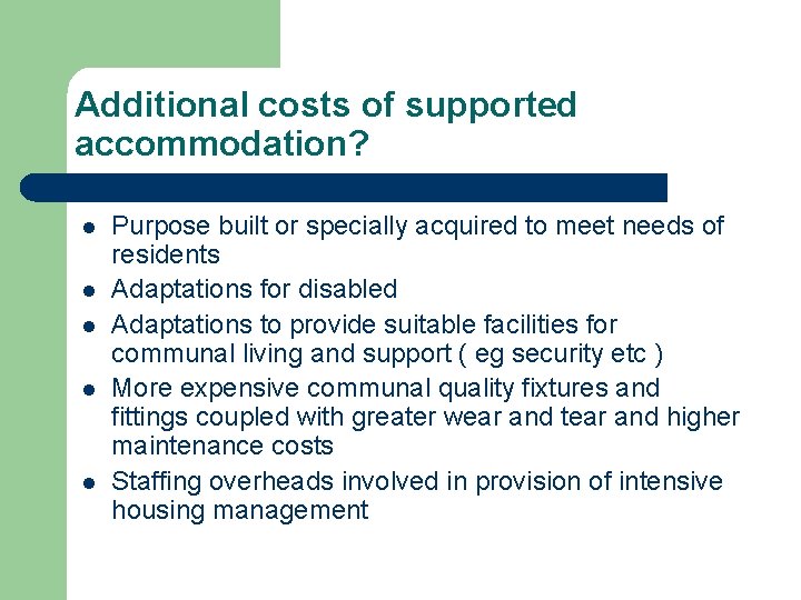 Additional costs of supported accommodation? l l l Purpose built or specially acquired to