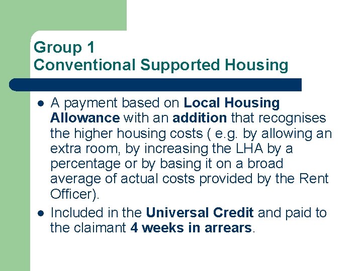 Group 1 Conventional Supported Housing l l A payment based on Local Housing Allowance