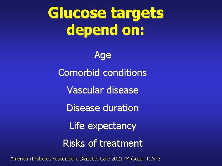 Glucose targets depend on: Age Comorbid conditions Vascular disease Disease duration Life expectancy Risks