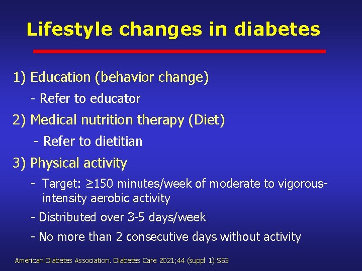 Lifestyle changes in diabetes 1) Education (behavior change) - Refer to educator 2) Medical