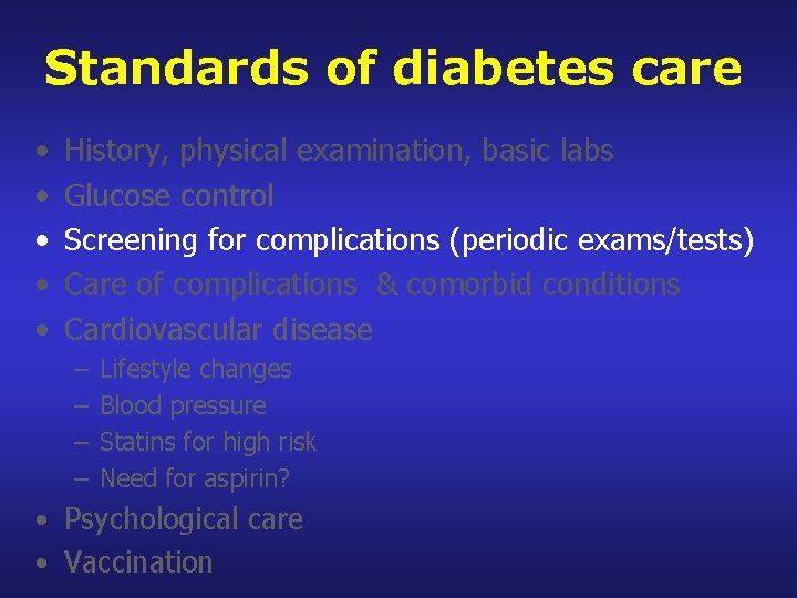 Standards of diabetes care • • • History, physical examination, basic labs Glucose control