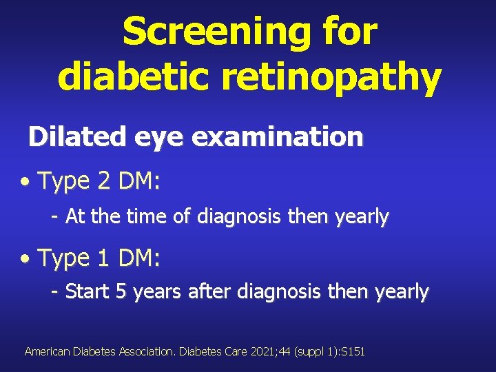 Screening for diabetic retinopathy Dilated eye examination • Type 2 DM: - At the