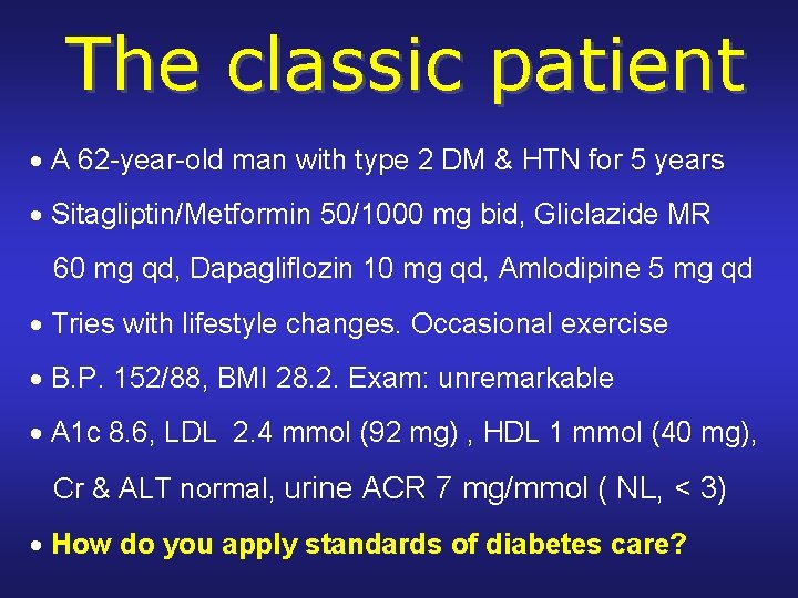 The classic patient A 62 -year-old man with type 2 DM & HTN for