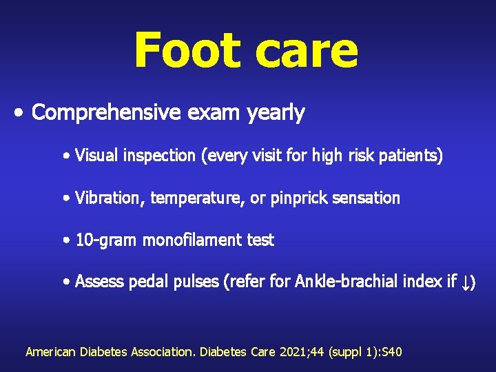 Foot care • Comprehensive exam yearly • Visual inspection (every visit for high risk