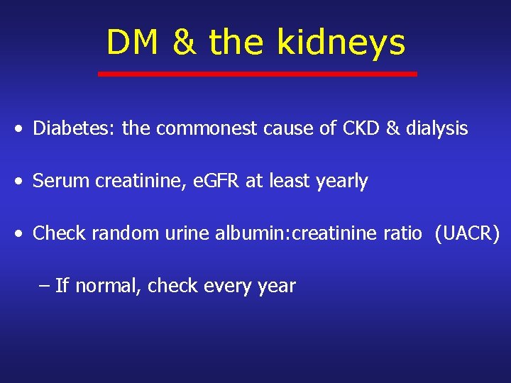 DM & the kidneys • Diabetes: the commonest cause of CKD & dialysis •