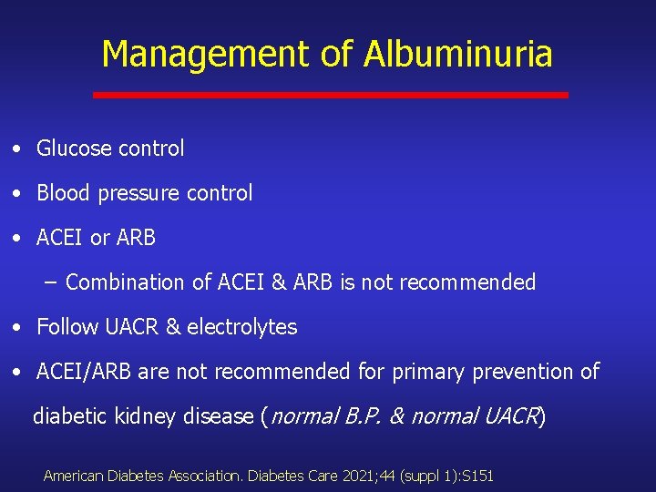 Management of Albuminuria • Glucose control • Blood pressure control • ACEI or ARB