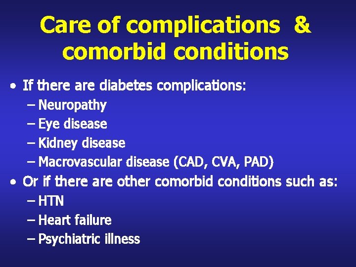 Care of complications & comorbid conditions • If there are diabetes complications: – Neuropathy