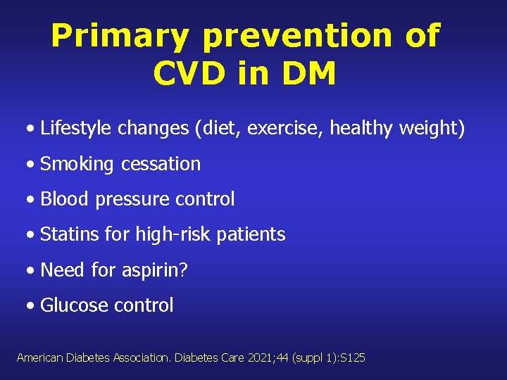 Primary prevention of CVD in DM • Lifestyle changes (diet, exercise, healthy weight) •