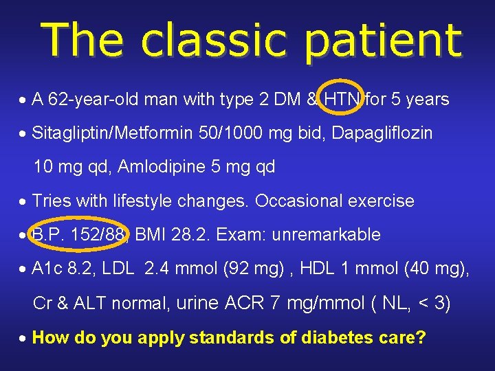 The classic patient A 62 -year-old man with type 2 DM & HTN for